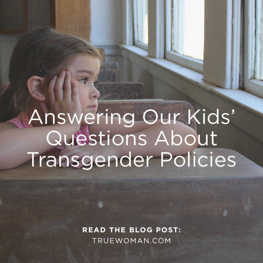 Answering Our Kids’ Questions About Transgender Policies True Woman