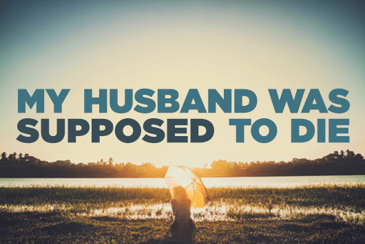 My Husband Was Supposed to Die  True Woman Blog  Revive 