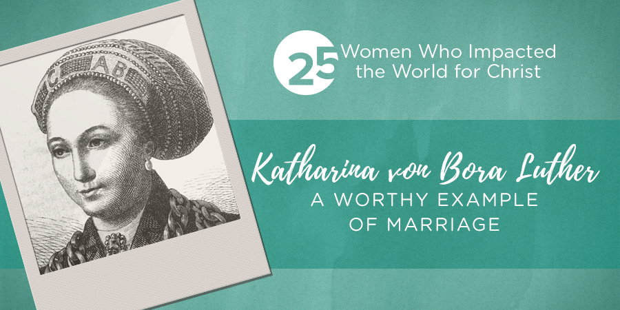 Katharina Von Bora Luther: A Worthy Example of Marriage Katharina Von Bora Luther: A Worthy Example of Marriage