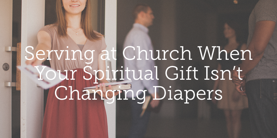 Serving in Church: When Your Spiritual Gift Isn't Changing Diaper