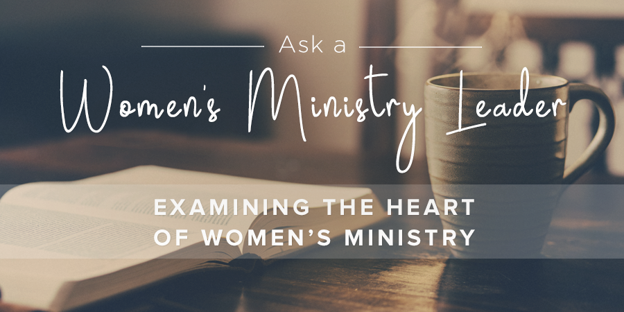 Examining the Heart of Women’s Ministry | Leader Connection Blog