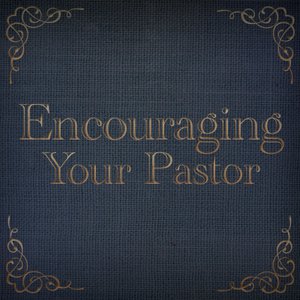 Image result for image encourage your Pastor