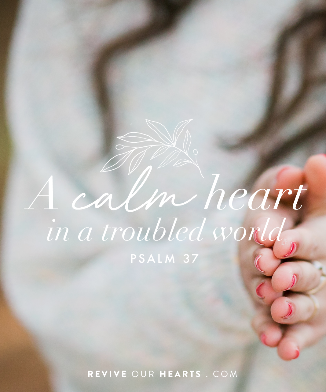 A Calm Heart in a Troubled World (Ps. 37) Revive Our Hearts