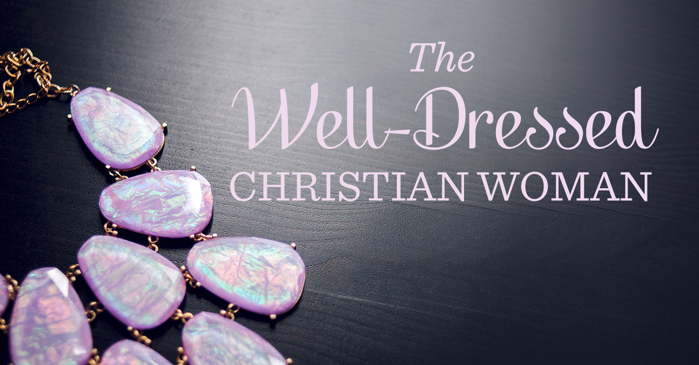 The Well Dressed Christian Woman Programs Revive Our Hearts